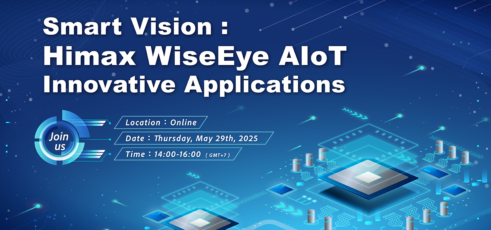 【 May 29 2025 Thu.】Smart Vision: Himax WiseEye AIoT Innovative Applications